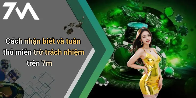 Cách nhận biết và tuân thủ miễn trừ trách nhiệm trên 7m