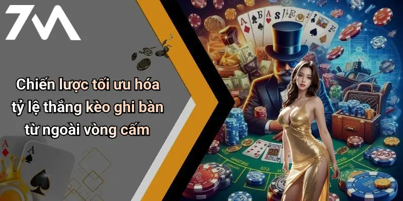 Chiến lược tối ưu hóa tỷ lệ thắng kèo ghi bàn từ ngoài vòng cấm
