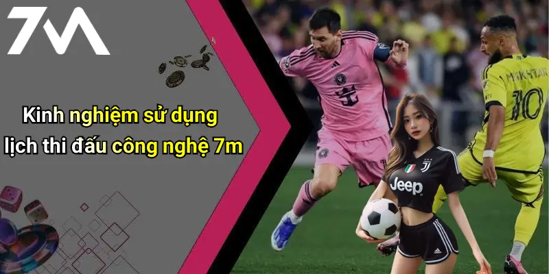 Kinh nghiệm sử dụng lịch thi đấu công nghệ 7m