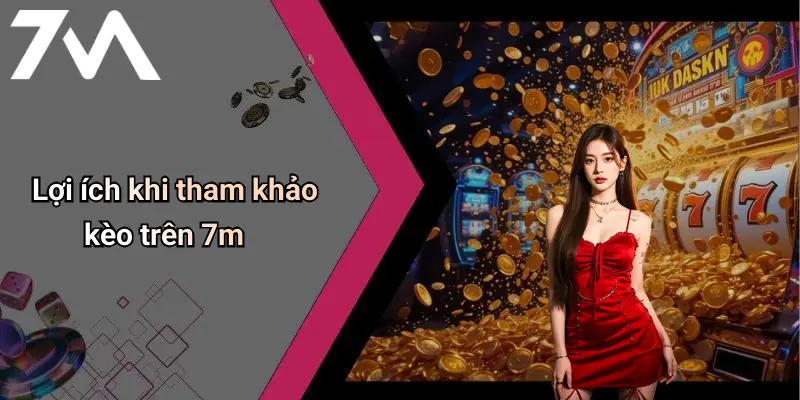 Lợi ích khi tham khảo kèo trên 7m