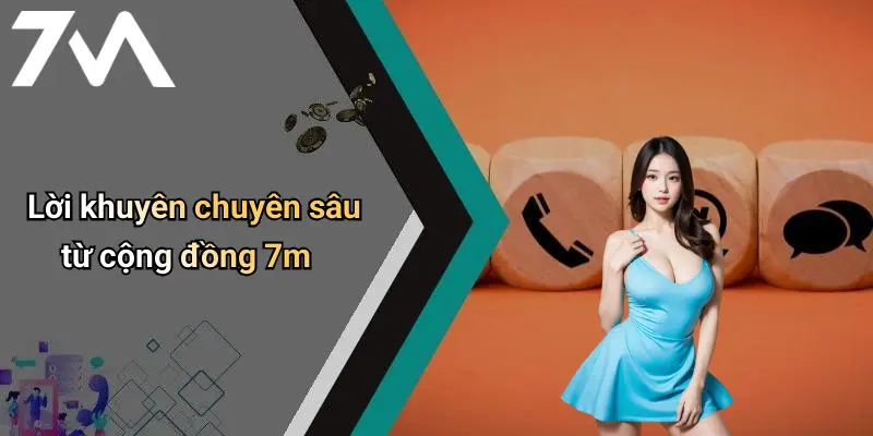 Lời khuyên chuyên sâu từ cộng đồng 7m