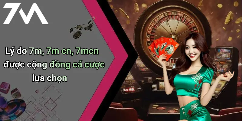 Lý do 7m, 7m cn, 7mcn được cộng đồng cá cược lựa chọn