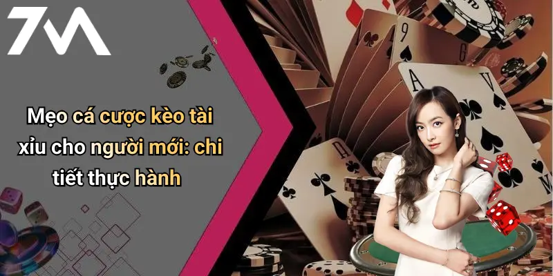 Mẹo cá cược kèo tài xỉu cho người mới: chi tiết thực hành