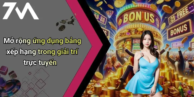 Mở rộng ứng dụng bảng xếp hạng trong giải trí trực tuyến