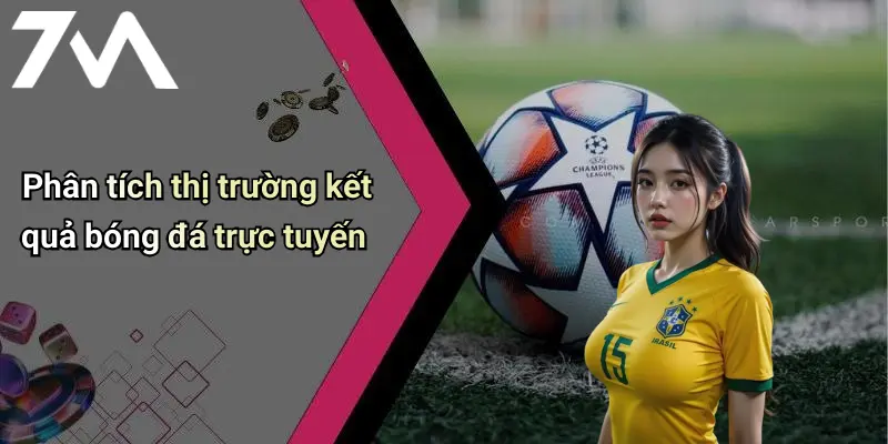 Phân tích thị trường kết quả bóng đá trực tuyến