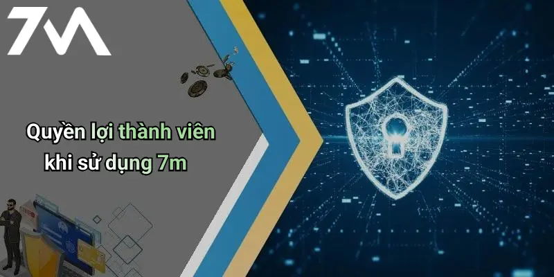 Quyền lợi thành viên khi sử dụng 7m