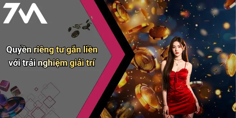 Quyền riêng tư gắn liền với trải nghiệm giải trí
