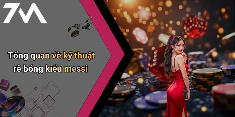 Tổng quan về kỹ thuật rê bóng kiểu messi