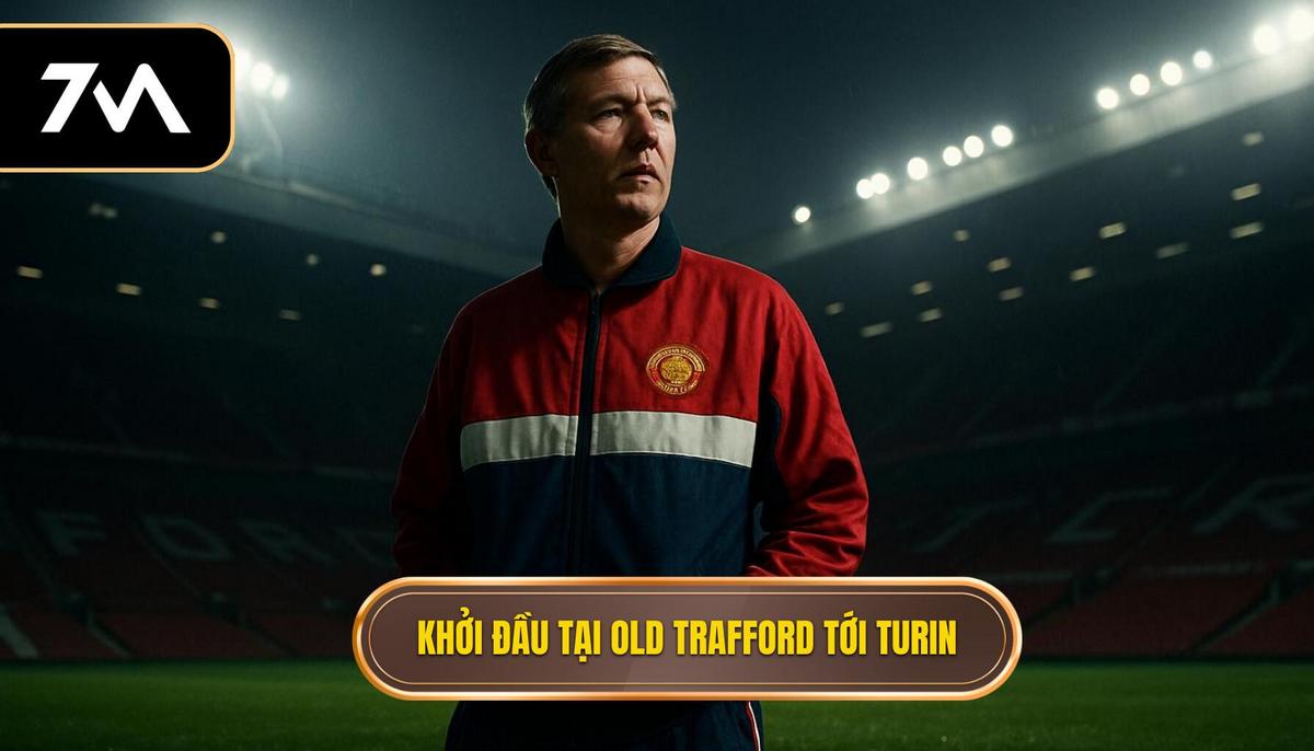 Khởi đầu tại Old Trafford và bước ngoặt định mệnh tới Turin