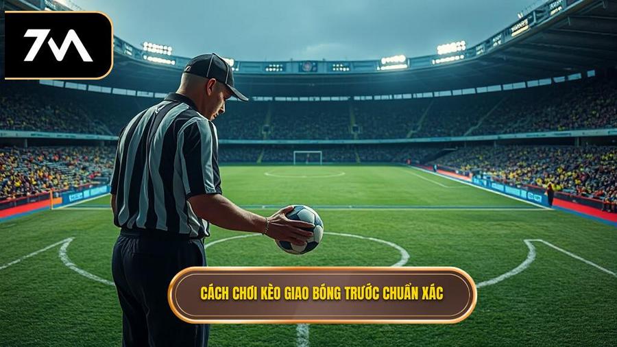 Cách chơi kèo giao bóng trước chuẩn xác