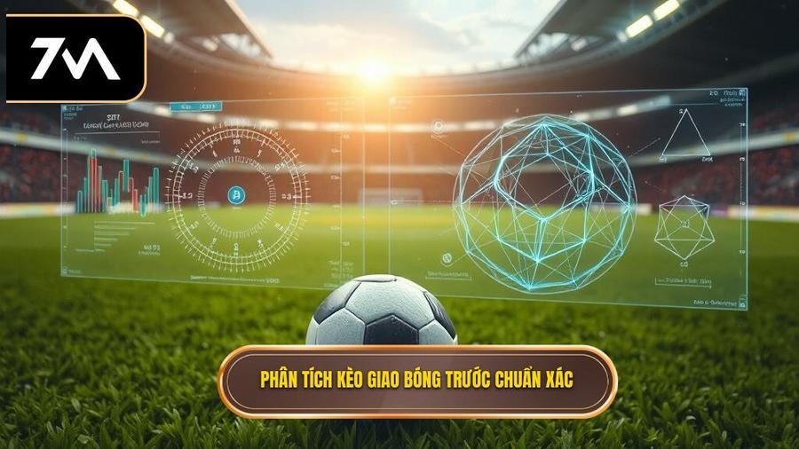  Phân tích kèo giao bóng trước chuẩn xác