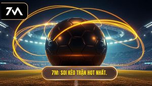 7M Soi kèo trận hot nhất.