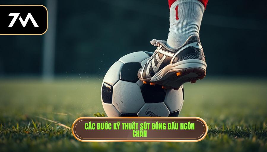 Các bước kỹ thuật sút bóng đầu ngón chân
