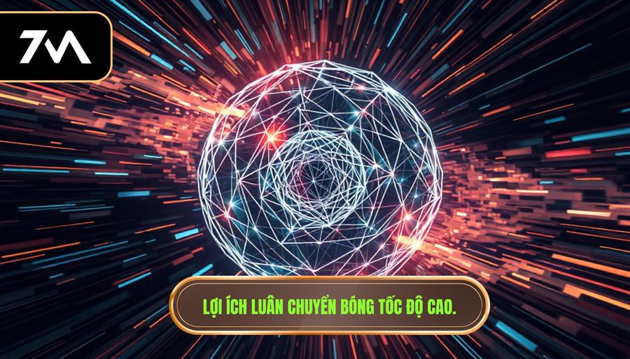 Lợi ích luân chuyển bóng tốc độ cao.