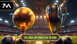 FIFA World Cup khác Euro như thế nào? So sánh chi tiết từ 7M